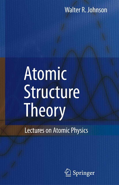 Atomic Structure Theory_Lectures on Atomic Physics with 21 figures and 45 tables by Walter R. Johnson