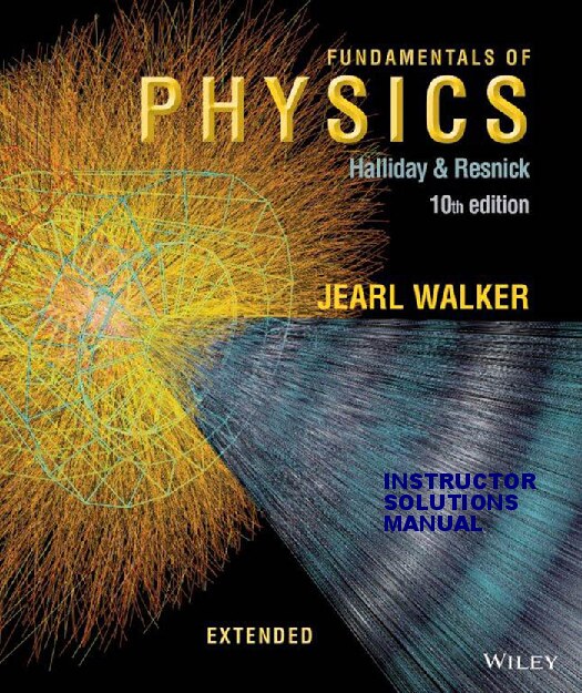 Fundamentals of Physics_Instructor's Solutions Manual by Jearl Walker.-10th ed.
