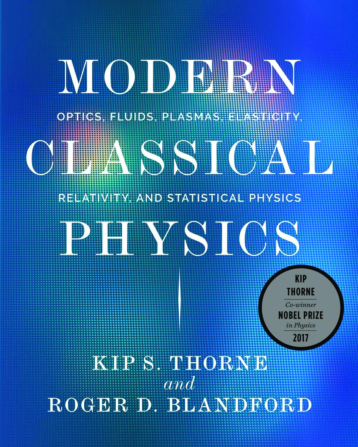 Modern classical physics_ optics, fluids, plasmas, elasticity, relativity, and statistical physics by Kip S. Thorne et al.