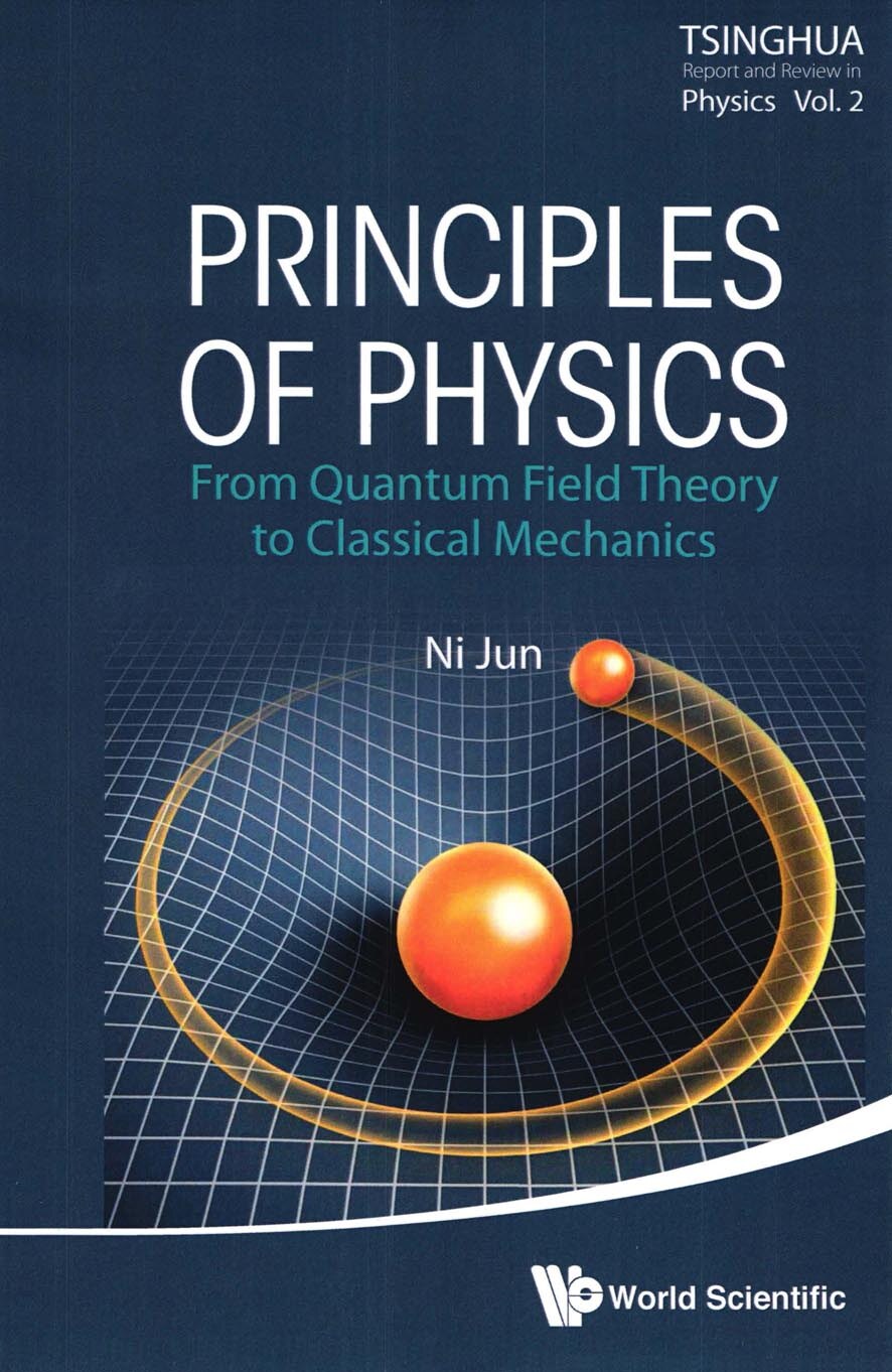 Principles of Physics_ From Quantum Field Theory to Classical Mechanics