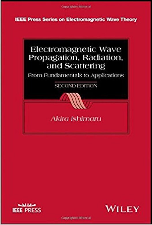 Electromagnetic Wave Propagation, Radiation, and Scattering_ From Fundamentals to Applications (IEEE Press Series on Electromagnetic Wave Theory) ( PDFDrive )