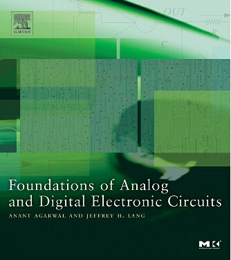 Foundations of analog and digital electronic circuits by Anant Agarwal