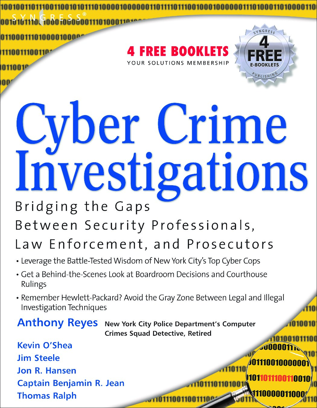 Cyber Crime Investigations: Bridging the Gaps Between, Security Professionals, Law Enforcement, and Prosecutors
