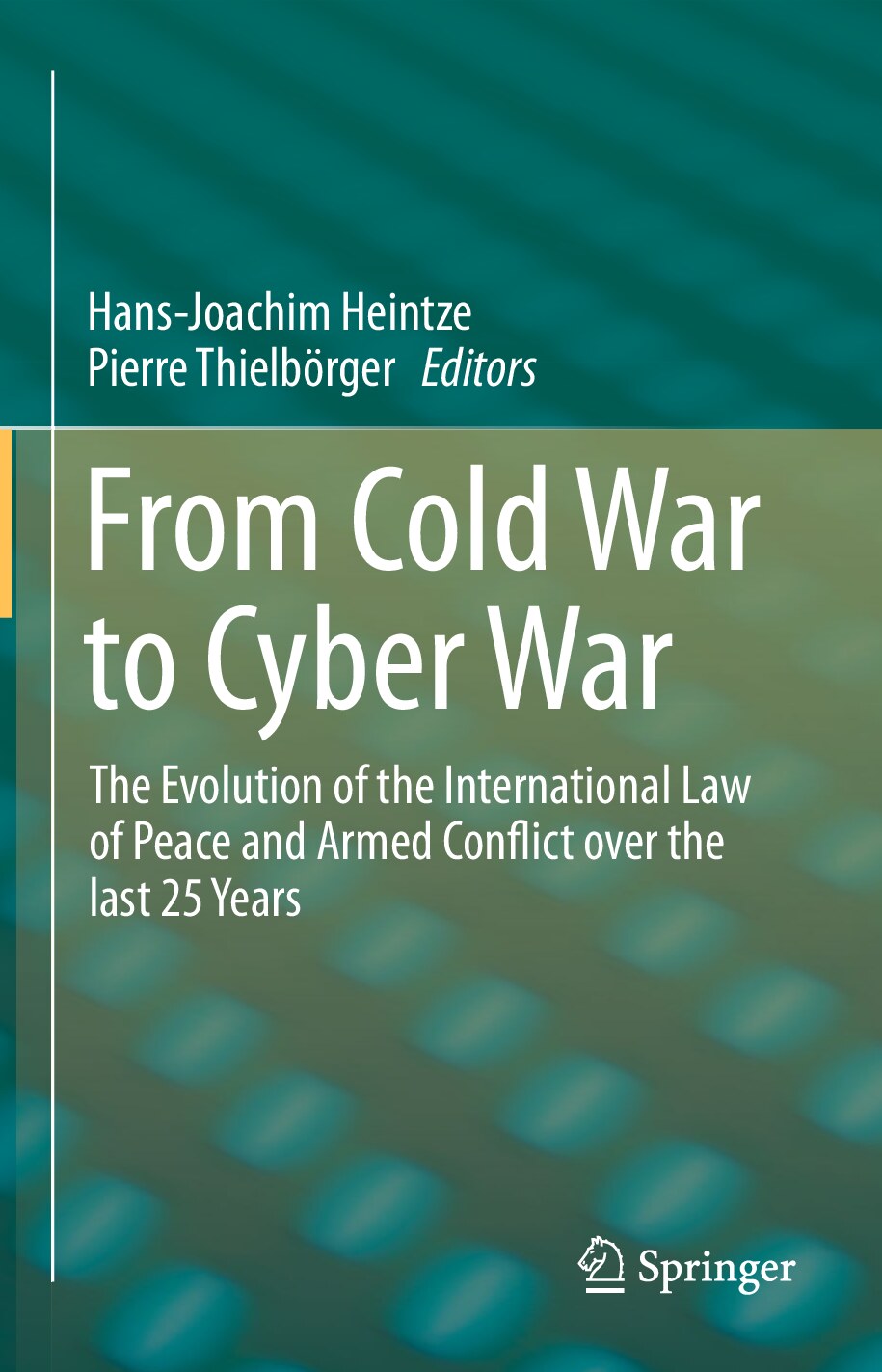From Cold War to Cyber War_The Evolution of the International Law of Peace and Armed Conflict over the last 25 Years by Hans-Joachim Heintze