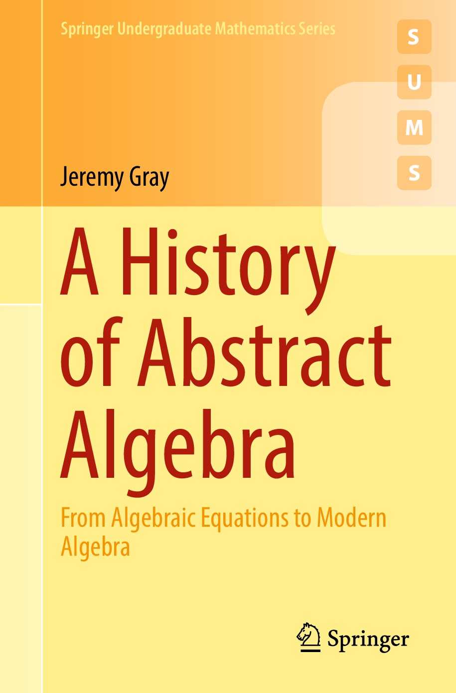 A History of Abstract Algebra_ From Algebraic Equations to Modern Algebra by Jeremy Gray