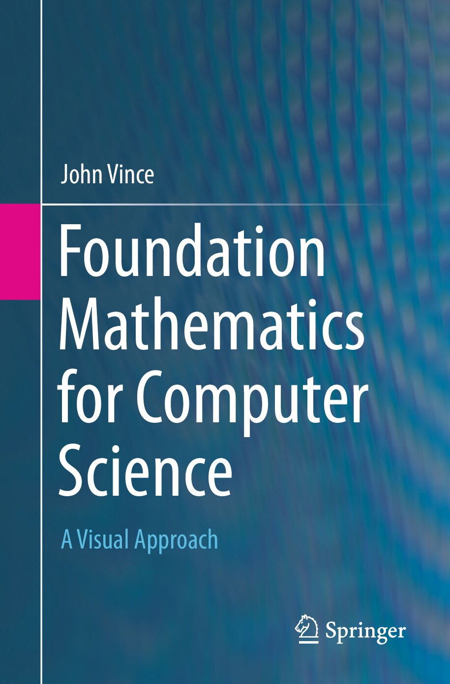 Foundation Mathematics for Computer Science_ A Visual Approach by John Vince