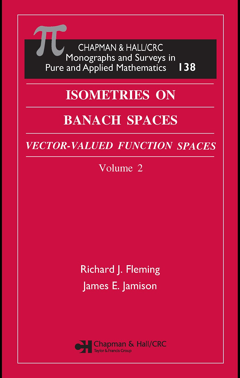 Isometries on Banach Spaces_ Vector-valued Function Spaces and Operator Spaces, Volume Two (Chapman and Hall  Crc Monographs and Surveys in Pure and Applied Mathematics) ( PDFDrive )