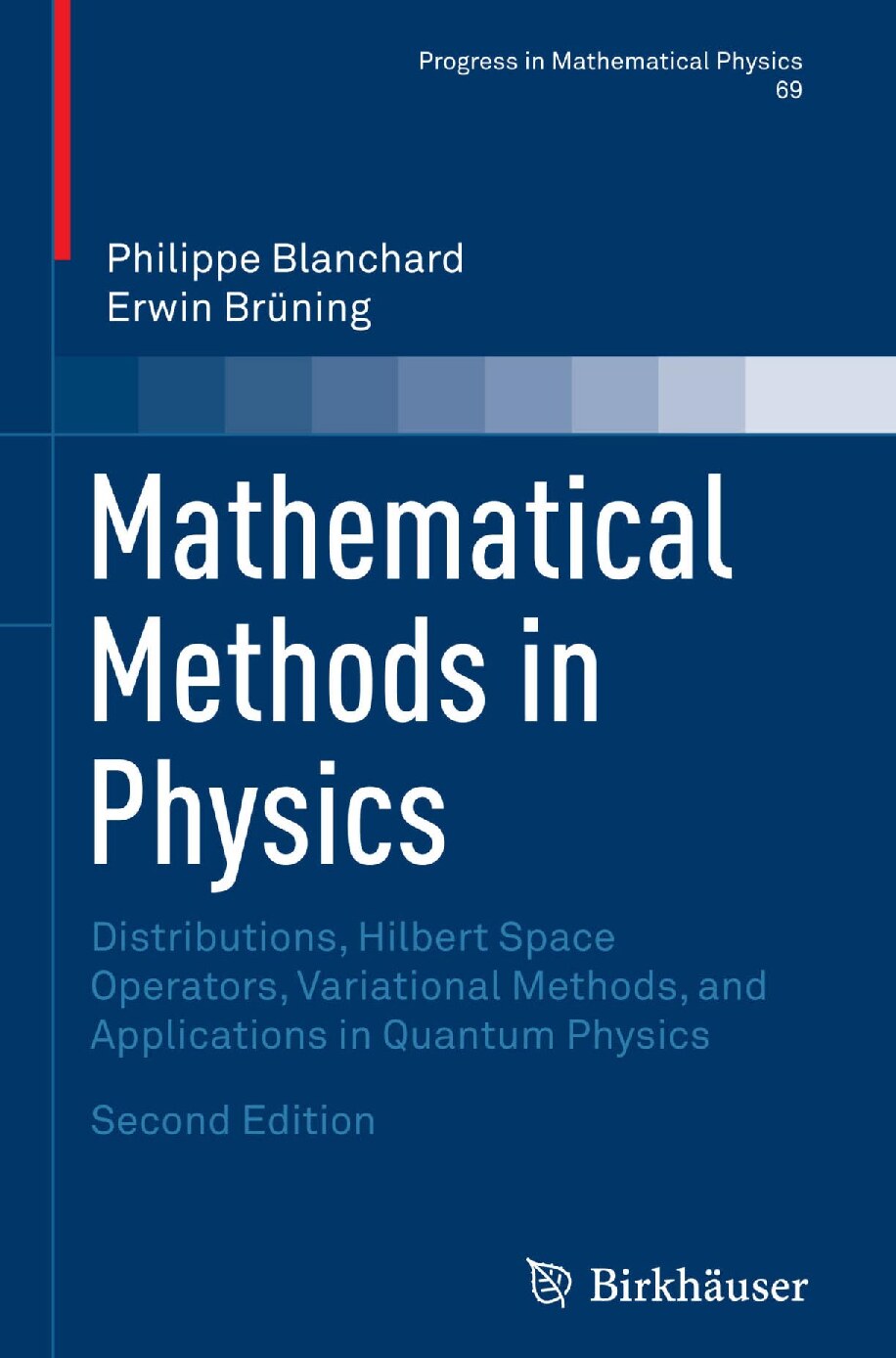 Mathematical Methods in Physics Distributions, Hilbert Space Operators, Variational Methods, and Applications in Quantum Physics by Philippe Blanchard.-2nd ed.