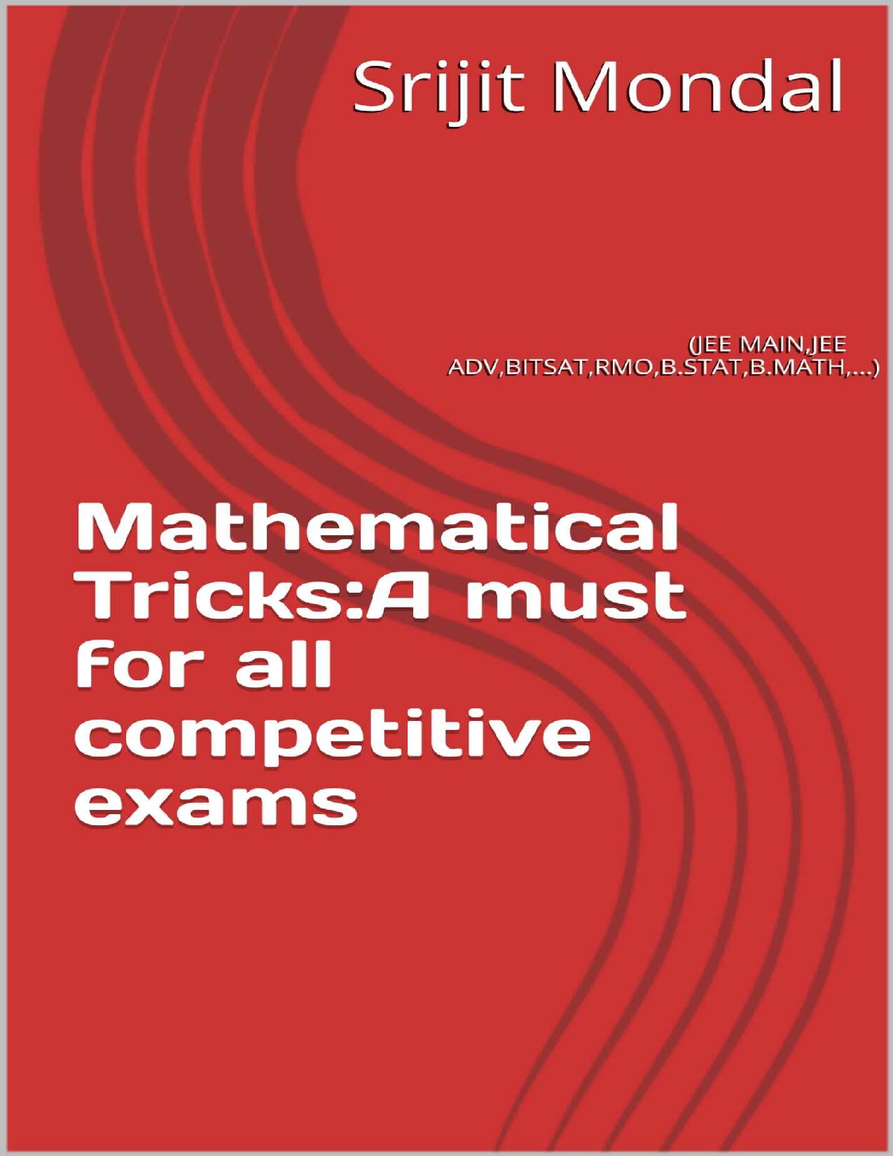 Mathematical Tricks:A must for all competitive exams: (JEE MAIN,JEE ADV,BITSAT,RMO,B.STAT,B.MATH,...)