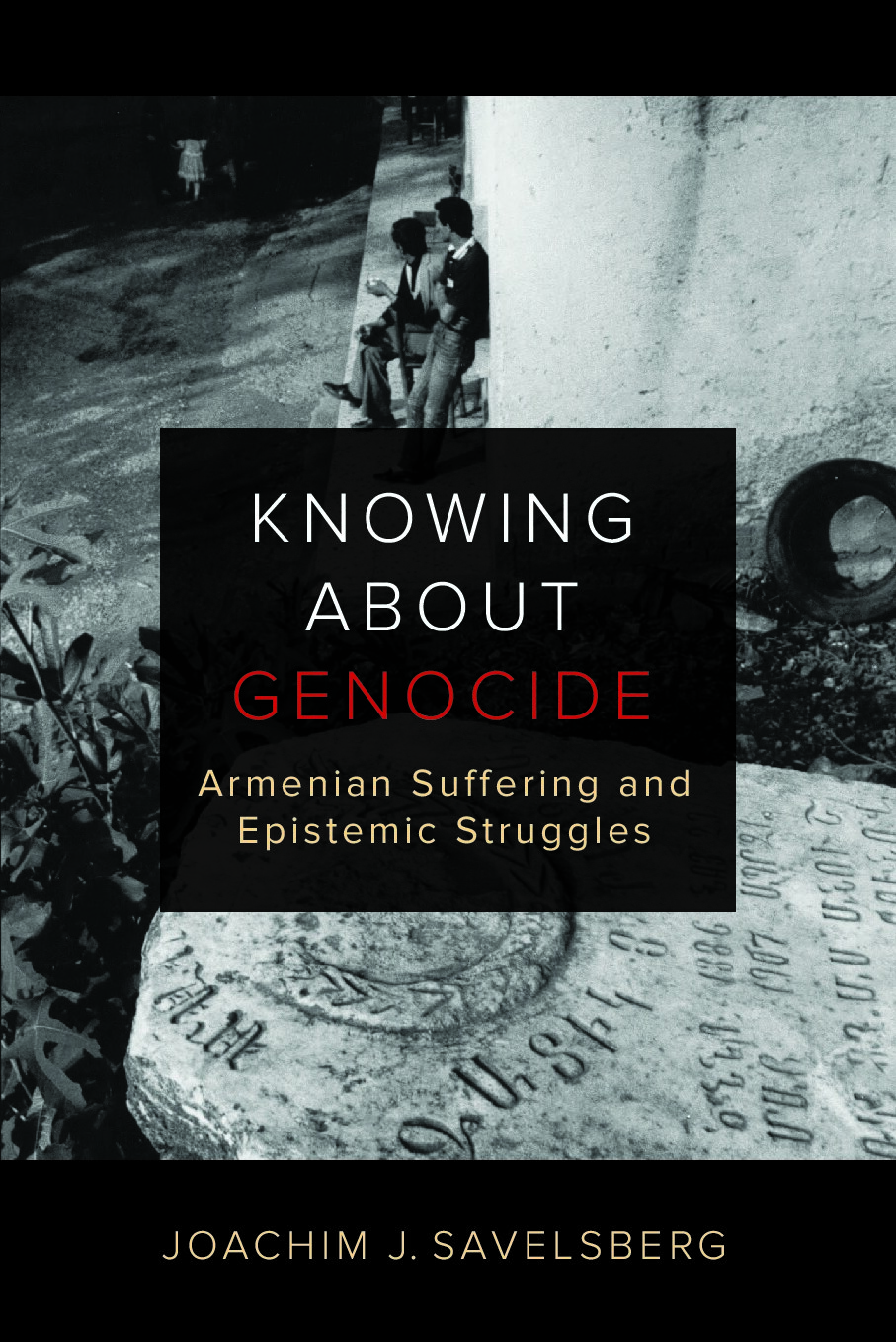 Knowing about Genocide: Armenian Suffering and Epistemic Struggles