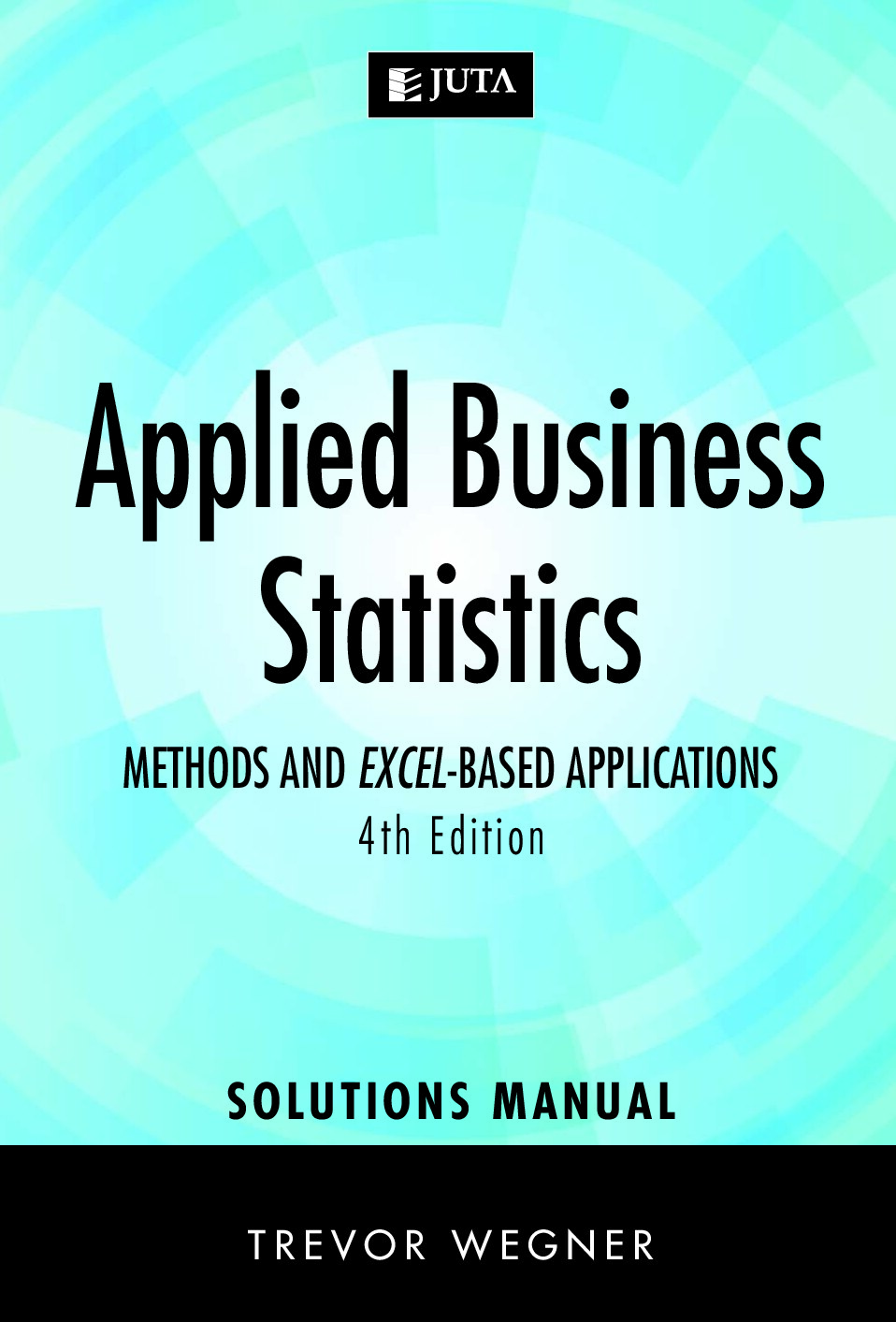 Applied Business Statistics_Methods and Excel-based applications by Trevor Wegner.-4th ed.