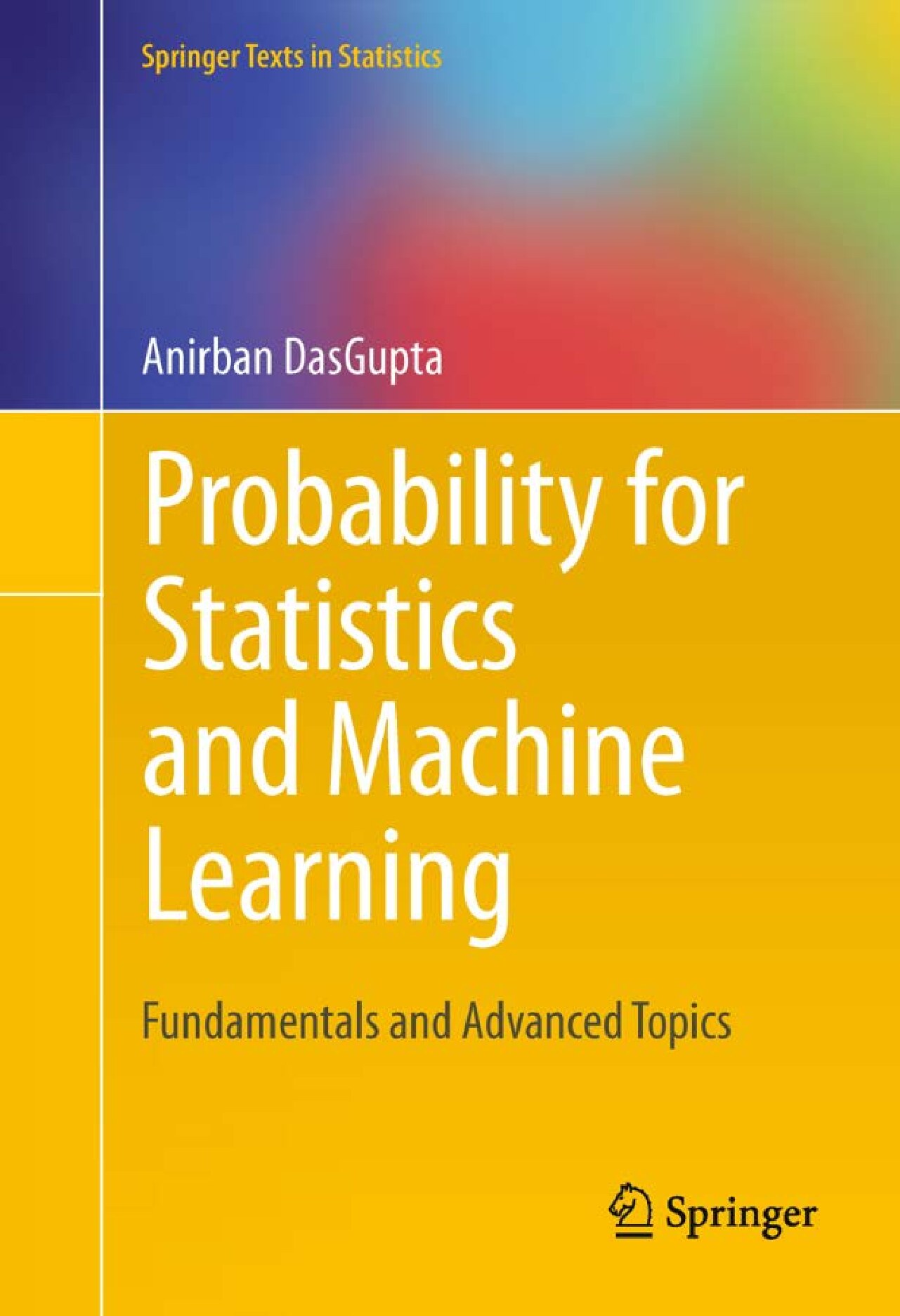 Probability for Statistics and Machine Learning: Fundamentals and Advanced Topics (Springer Texts in Statistics)Fundamentals 