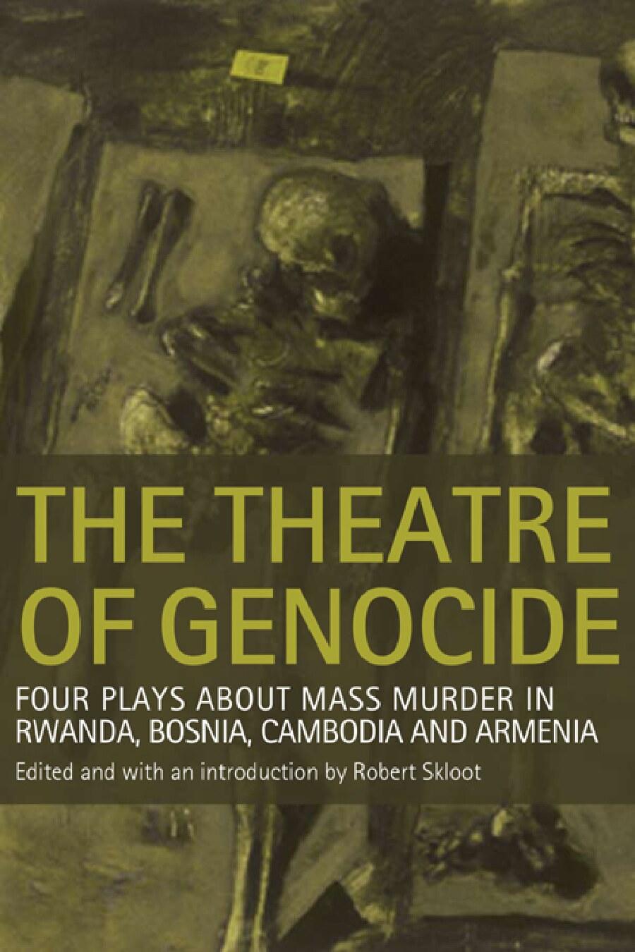The Theatre of Genocide: Four Plays about Mass Murder in Rwanda, Bosnia, Cambodia, and Armenia