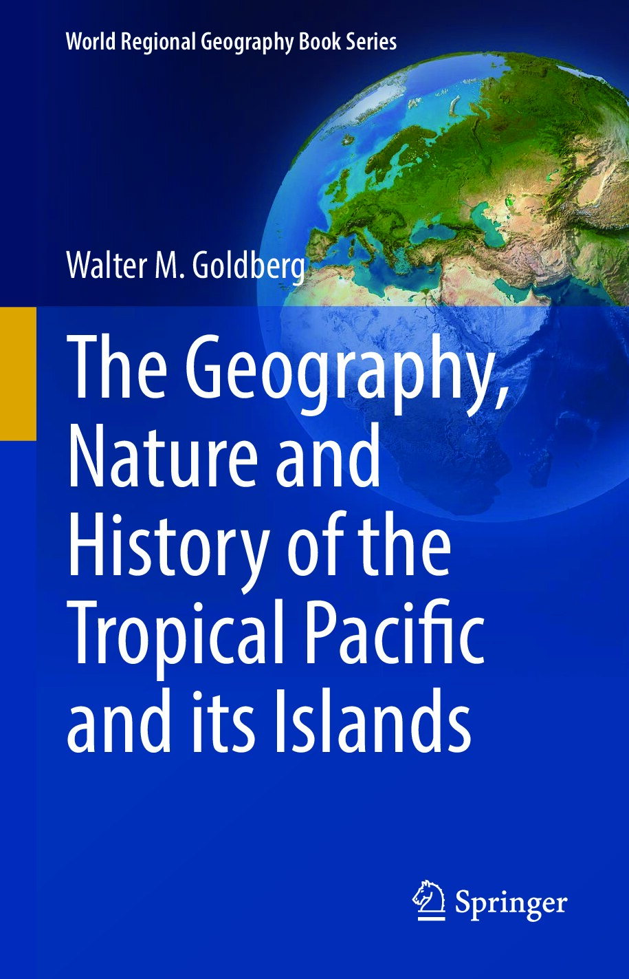 The Geography, Nature and History of the Tropical Pacific and its Islands by Walter M. Goldberg