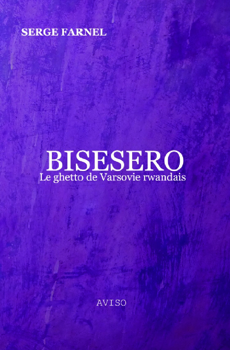 Bisesero le ghetto de Varsovie Rwandais by Serge Farnel