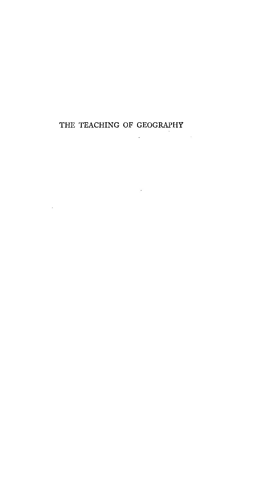 The Teaching of Geography by G. H. Gopsill, M.A.