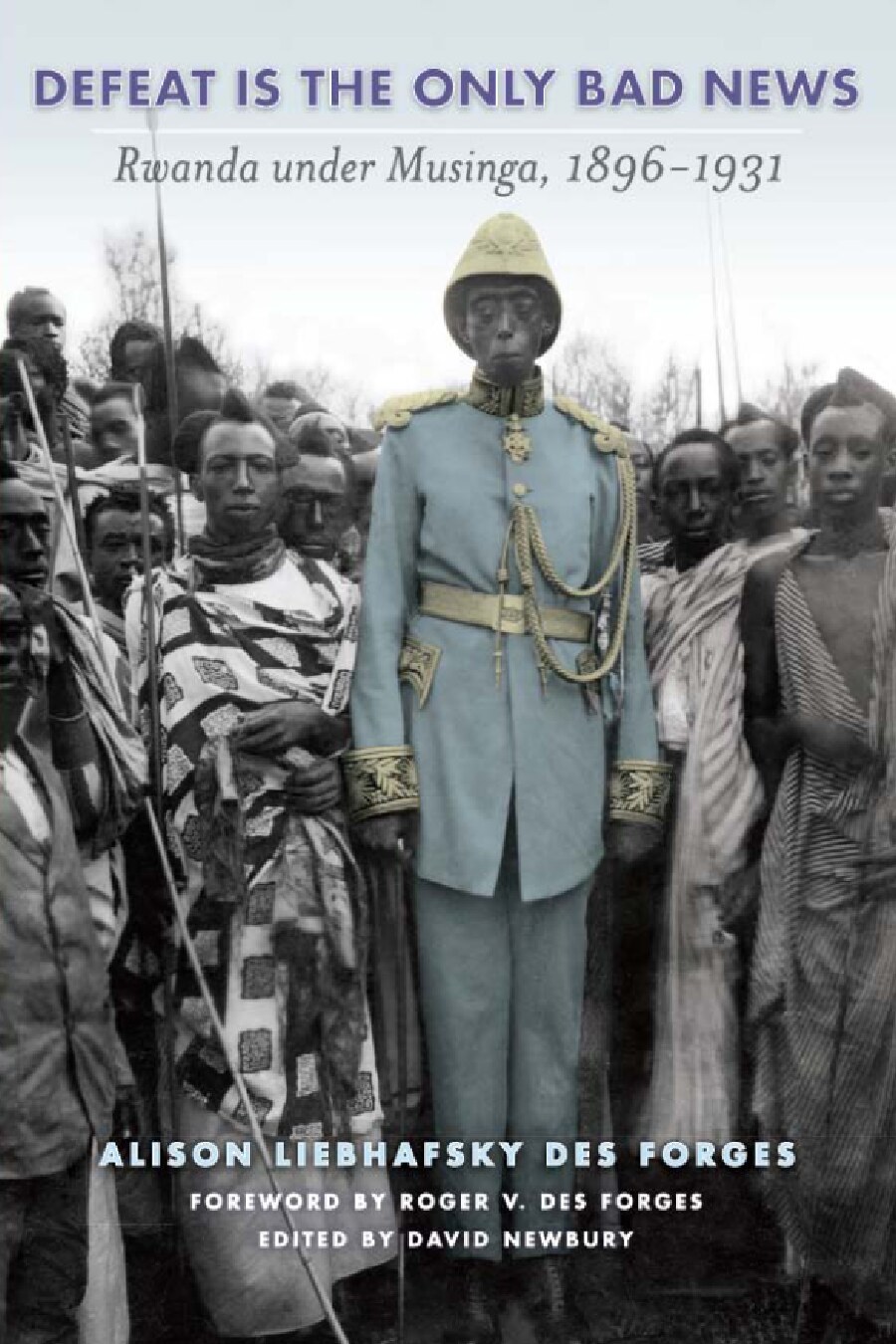 Defeat Is the Only Bad News: Rwanda under Musinga, 1896–1931