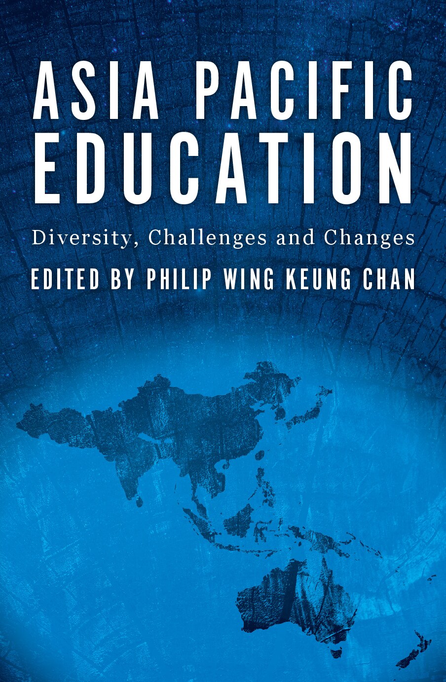 Asia Pacific Education_Diversity, challenges and changes by Philip Wing Keung Chan