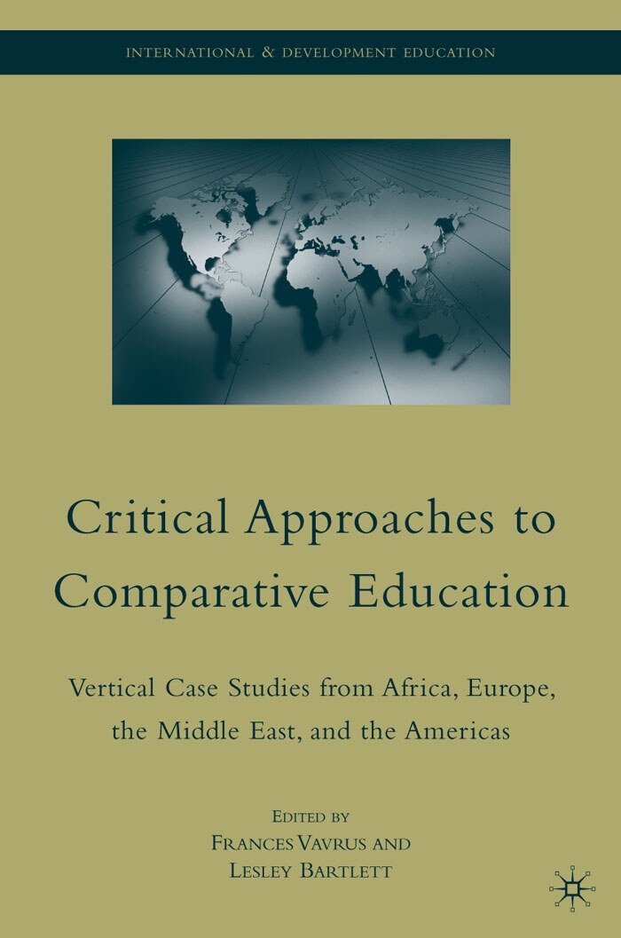 Critical Approaches to Comparative Education: Vertical Case Studies from Africa, Europe, the Middle East, and the Americas