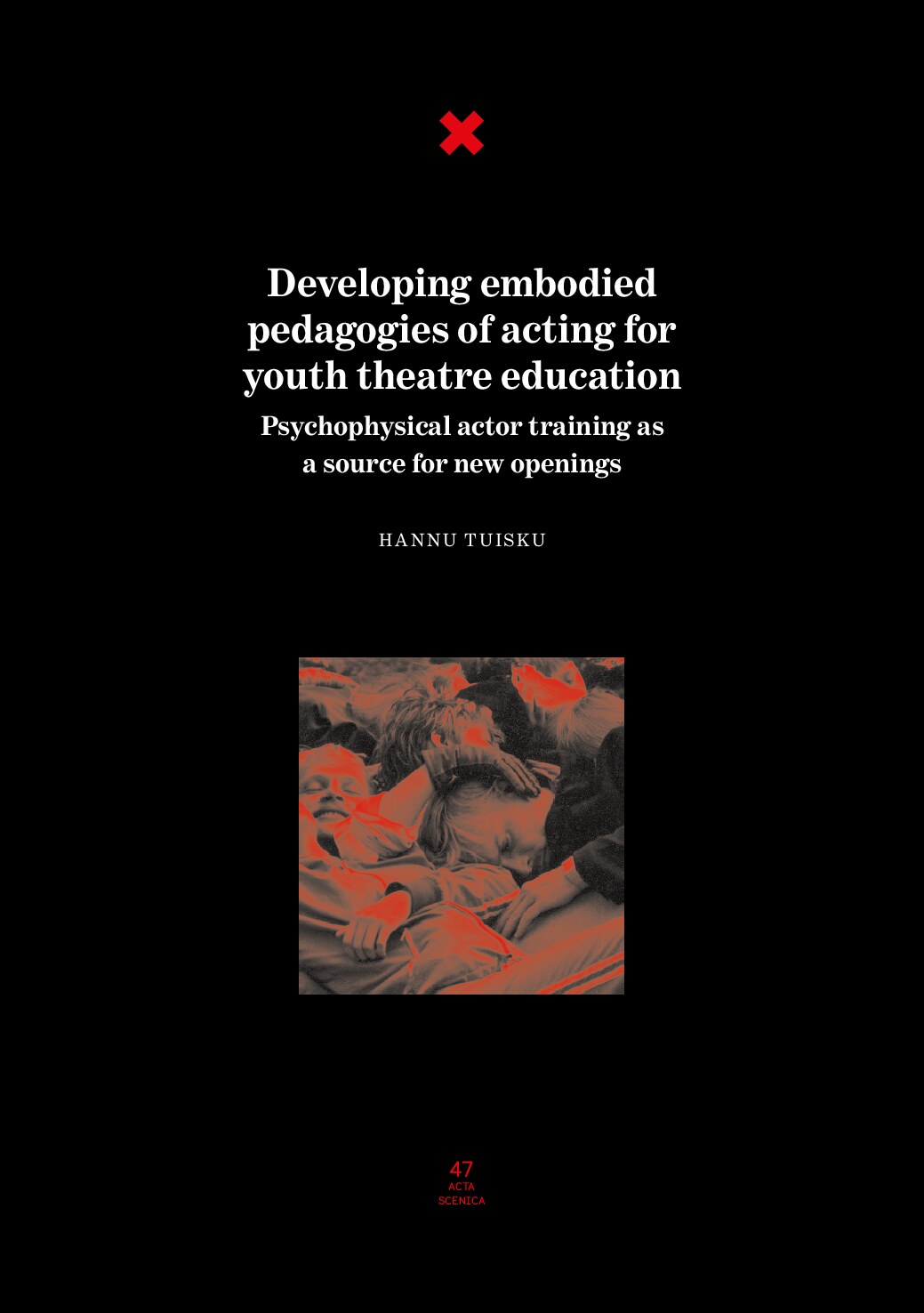 Developing embodied pedagogies of acting for youth theatre education by Hannu Tuisku