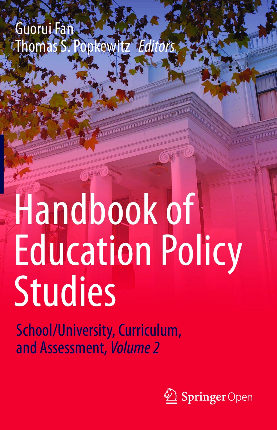 Handbook of Education Policy Studies_School, University, Curriculum, and Assessment, Volume 2 by Guorui Fan et al.