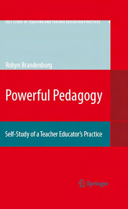 Powerful Pedagogy_ Self-Study of a Teacher Educators Practice (Self Study of Teaching and Teacher Education Practices, Vol. 6) ( PDFDrive )
